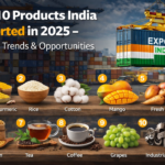 Top 10 Products India Exported in 2025 – Market Trends & Opportunities